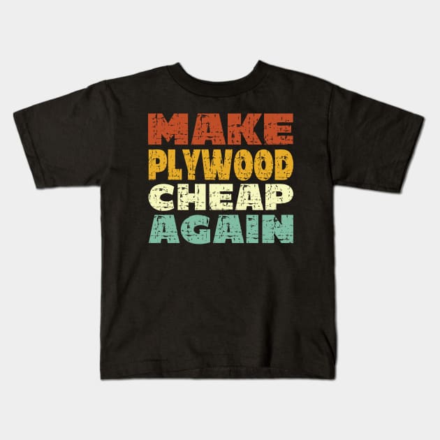 Make Plywood Cheap Again - Retro Vintage Kids T-Shirt by Art master